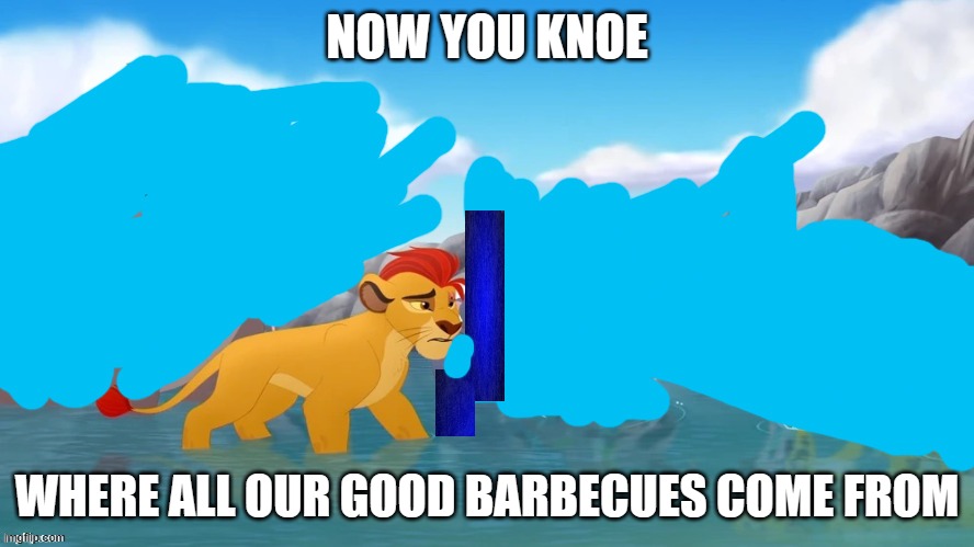 Jackass | NOW YOU KNOE; WHERE ALL OUR GOOD BARBECUES COME FROM | image tagged in jackass | made w/ Imgflip meme maker