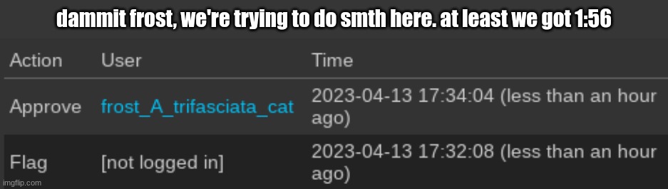 dammit frost, we're trying to do smth here. at least we got 1:56 | made w/ Imgflip meme maker