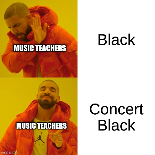 Drake Hotline Bling Meme | Black; MUSIC TEACHERS; Concert Black; MUSIC TEACHERS | image tagged in memes,drake hotline bling | made w/ Imgflip meme maker
