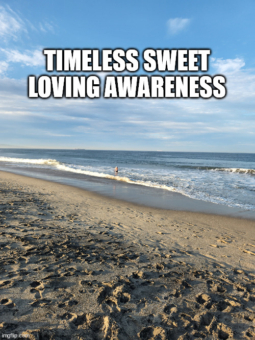 Love | TIMELESS SWEET LOVING AWARENESS | image tagged in meditation | made w/ Imgflip meme maker