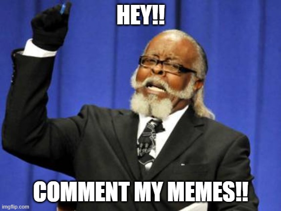 Ok.... | HEY!! COMMENT MY MEMES!! | image tagged in weird,painful,forcing,im sorry if this offends you | made w/ Imgflip meme maker