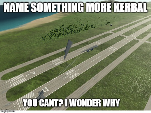 KSP 2 Funny thing | NAME SOMETHING MORE KERBAL; YOU CANT? I WONDER WHY | image tagged in kerbal space program,buggy games,simulation,not really a gif,gaming | made w/ Imgflip meme maker