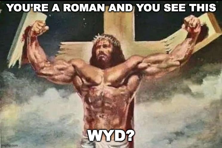 YOU'RE A ROMAN AND YOU SEE THIS; WYD? | made w/ Imgflip meme maker