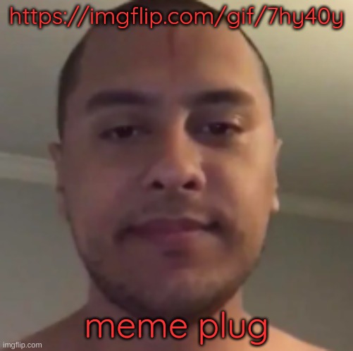 my reaction to that information | https://imgflip.com/gif/7hy40y; meme plug | image tagged in my reaction to that information | made w/ Imgflip meme maker