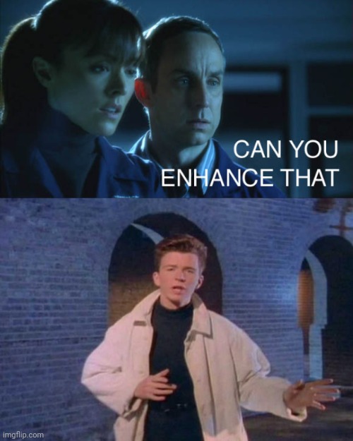 image tagged in enhance that,rick rolled | made w/ Imgflip meme maker