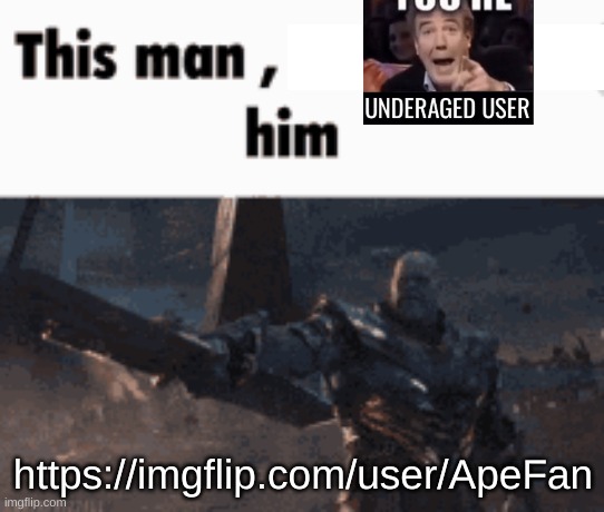 https://imgflip.com/user/ApeFan | https://imgflip.com/user/ApeFan | image tagged in this man _____ him | made w/ Imgflip meme maker