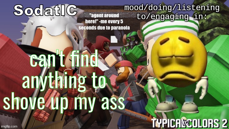 pure disappointment | can't find anything to shove up my ass | image tagged in soda's goofy ass tc2 temp | made w/ Imgflip meme maker