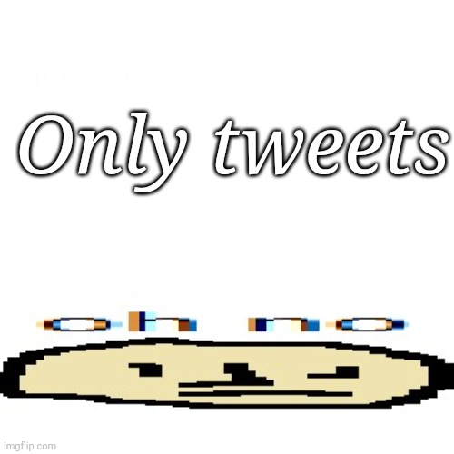 Only fans Twitter | Only tweets | image tagged in oh no,twitter | made w/ Imgflip meme maker