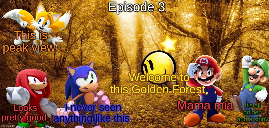 S5 - The Golden Forest | Episode 3; This is peak view; Welcome to this Golden Forest; Mama mia; It’s all golden and a shiny; I never seen anything like this; Looks pretty good | made w/ Imgflip meme maker