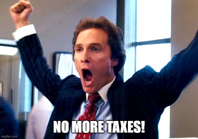 Cheering Wolf of Wall Street | NO MORE TAXES! | image tagged in cheering wolf of wall street | made w/ Imgflip meme maker