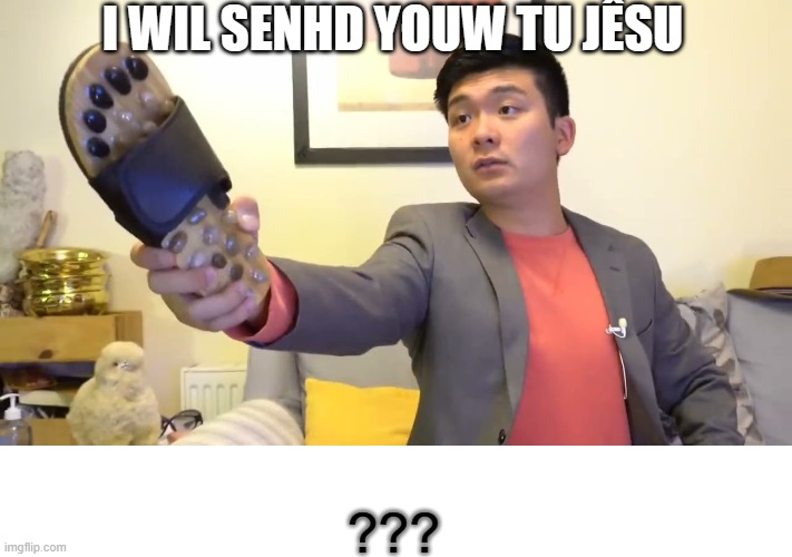 Asian parents when their child misplace a part of shoe | I WIL SENHD YOUW TU JÊSU; ??? | image tagged in steven he i will send you to jesus | made w/ Imgflip meme maker