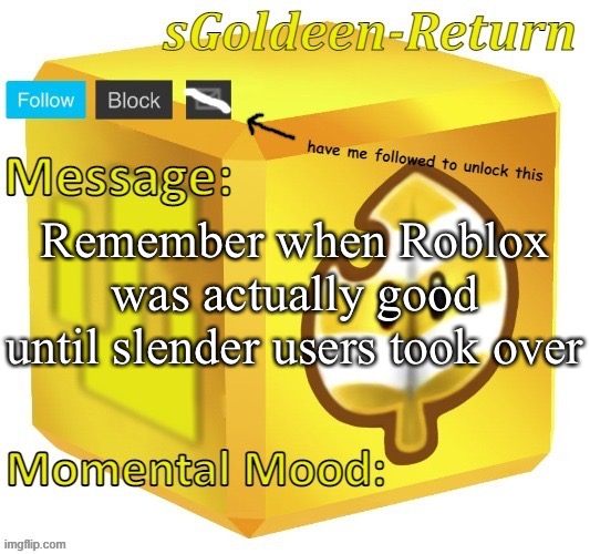 sGoldeen announcement template (thanks Pyth2nkiCode) | Remember when Roblox was actually good until slender users took over | image tagged in sgoldeen announcement template thanks pyth2nkicode | made w/ Imgflip meme maker