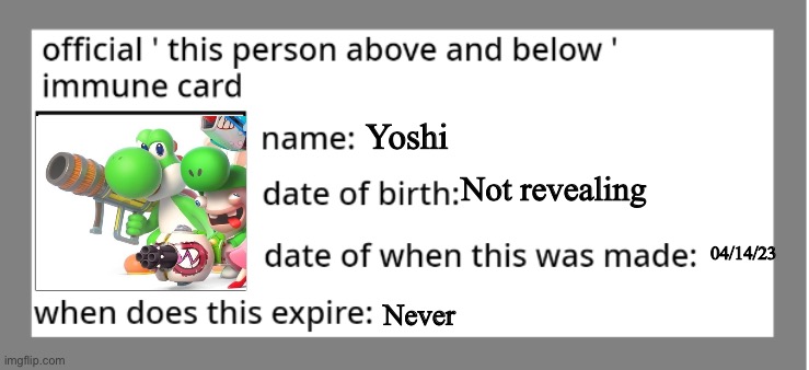 official immune above and below card | Yoshi; Not revealing; 04/14/23; Never | image tagged in official immune above and below card | made w/ Imgflip meme maker