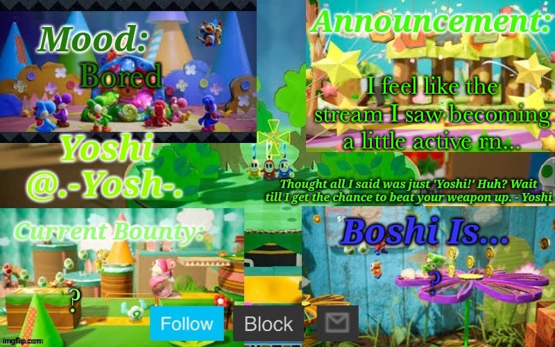 Yoshi_Official Announcement Temp v13 | I feel like the stream I saw becoming a little active rn... Bored; ? ? | image tagged in yoshi_official announcement temp v13 | made w/ Imgflip meme maker