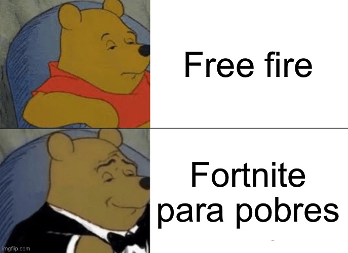 Tuxedo Winnie The Pooh | Free fire; Fortnite para pobres | image tagged in memes,tuxedo winnie the pooh | made w/ Imgflip meme maker