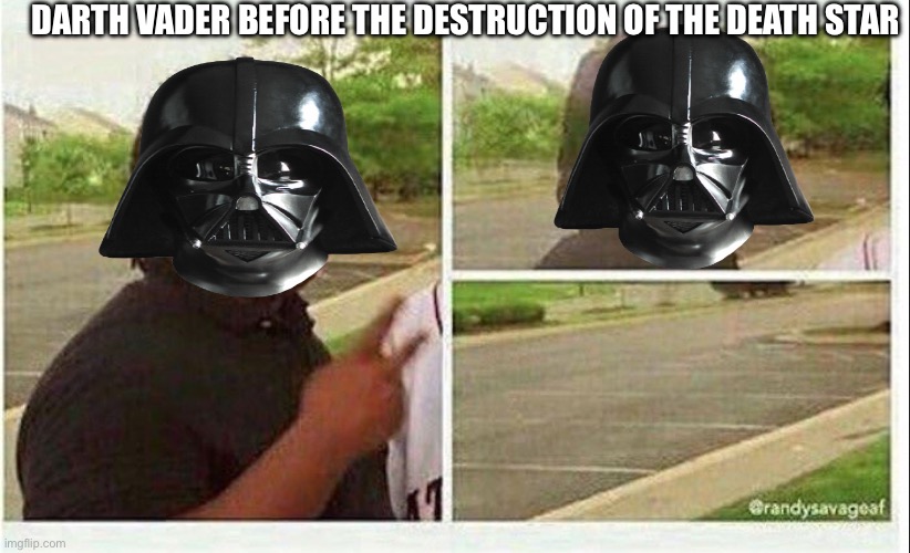 DARTH VADER BEFORE THE DESTRUCTION OF THE DEATH STAR | image tagged in black guy disappearing | made w/ Imgflip meme maker