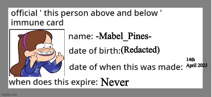 Had to repost | -Mabel_Pines-; (Redacted); 14th April 2023; Never | image tagged in official immune above and below card | made w/ Imgflip meme maker