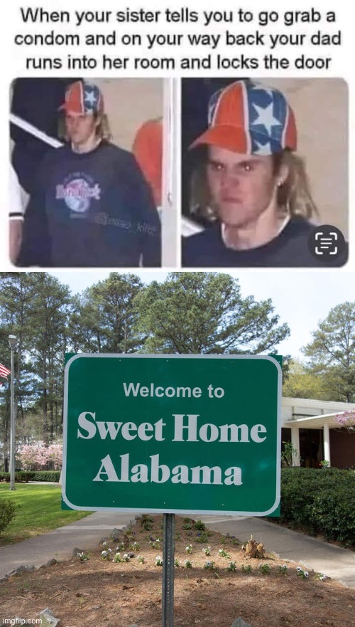 Alabama sister | image tagged in welcome to sweet home alabama,sister,dad,father,angry,brother | made w/ Imgflip meme maker