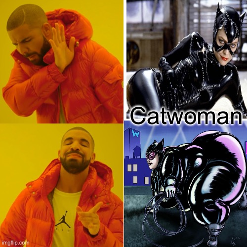 Catwoman | Catwoman | image tagged in memes,drake hotline bling,catwoman | made w/ Imgflip meme maker