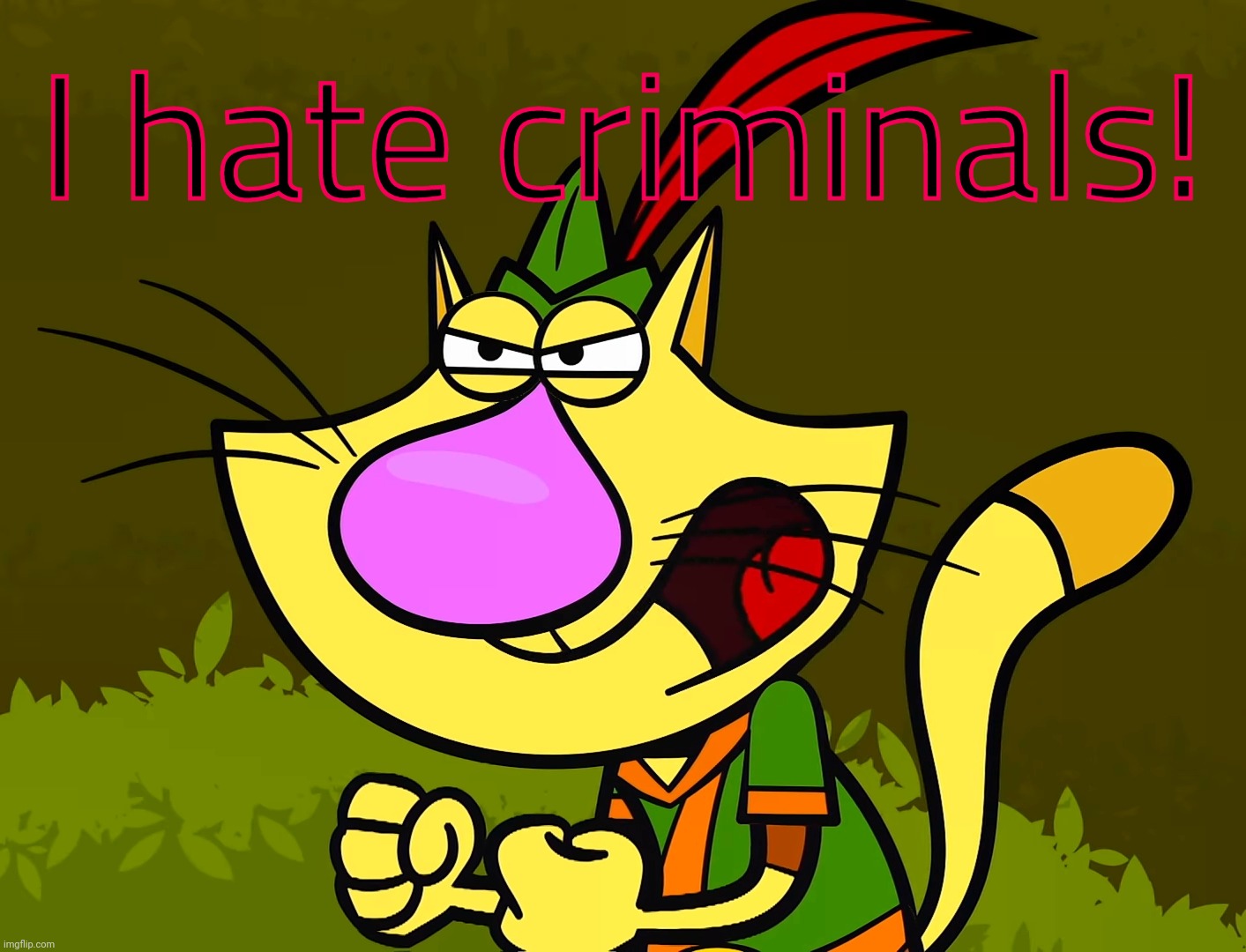 Curse You, X (Nature Cat) | I hate criminals! | image tagged in curse you x nature cat | made w/ Imgflip meme maker