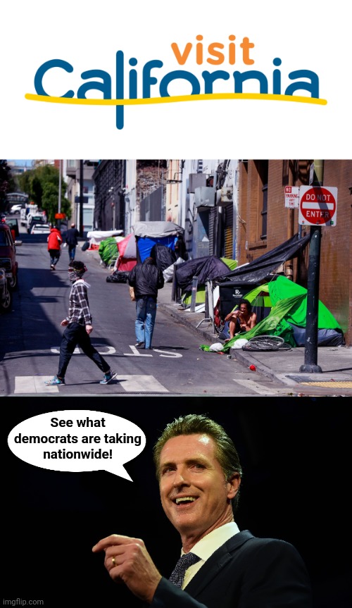 Get mugged, stabbed, and hepatitis on the same street corner! | See what
democrats are taking
nationwide! | image tagged in memes,visit california,gavin newsom,democrats,joe biden | made w/ Imgflip meme maker