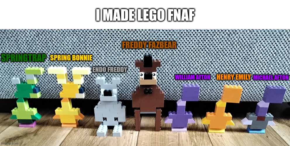 What Do You Think? | I MADE LEGO FNAF; FREDDY FAZBEAR; SPRING BONNIE; SPRINGTRAP; ENDO FREDDY; MICHAEL AFTON; WILLIAM AFTON; HENRY EMILY | image tagged in fnaf,lego | made w/ Imgflip meme maker