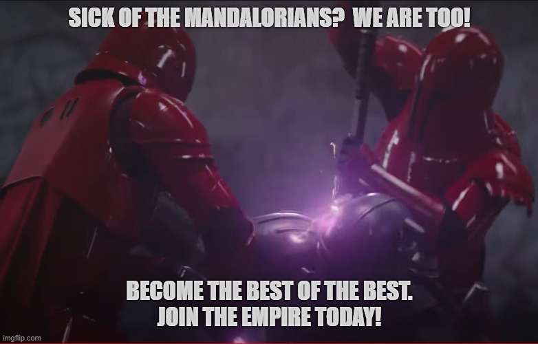 Mandalorian S3C7 | SICK OF THE MANDALORIANS?  WE ARE TOO! BECOME THE BEST OF THE BEST.
JOIN THE EMPIRE TODAY! | image tagged in star wars,the mandalorian | made w/ Imgflip meme maker