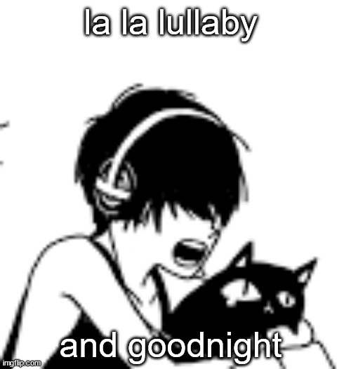 Odorou, odorou, eien ni odorou | la la lullaby; and goodnight | image tagged in raaaaaa | made w/ Imgflip meme maker