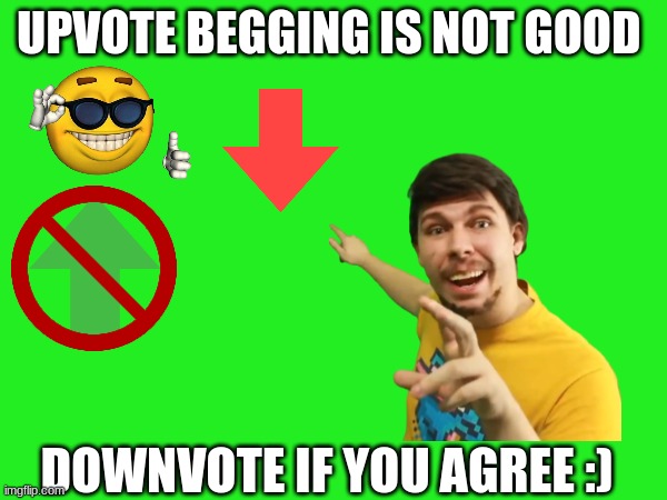 My evil plan of downvote begging. | UPVOTE BEGGING IS NOT GOOD; DOWNVOTE IF YOU AGREE :) | image tagged in upvote begging,downvote,fake mrbeast | made w/ Imgflip meme maker