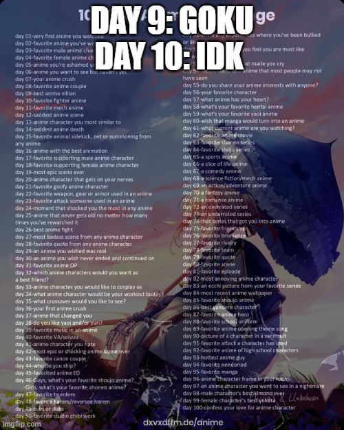 idk | DAY 9: GOKU
DAY 10: IDK | image tagged in 100 day anime challenge | made w/ Imgflip meme maker