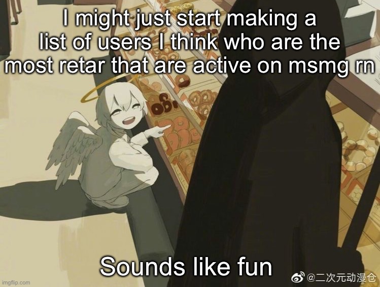 Avogado6 | I might just start making a list of users I think who are the most retar that are active on msmg rn; Sounds like fun | image tagged in avogado6 | made w/ Imgflip meme maker