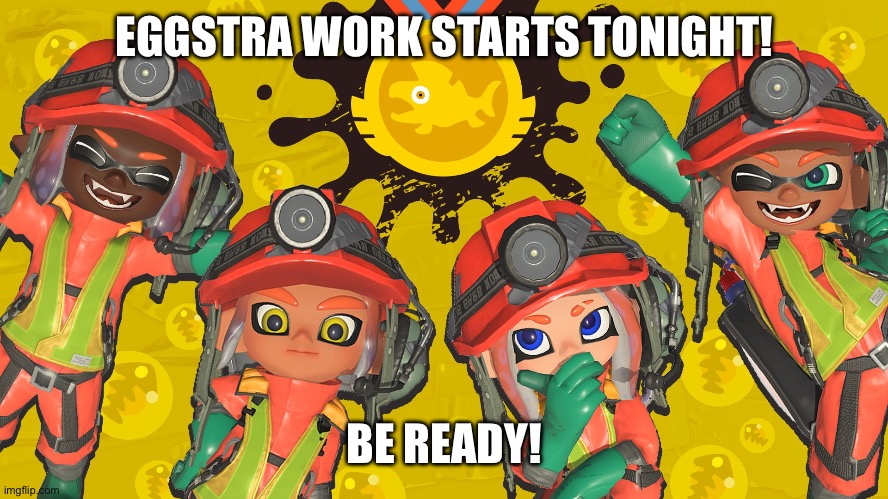 8:00pm EST | EGGSTRA WORK STARTS TONIGHT! BE READY! | made w/ Imgflip meme maker
