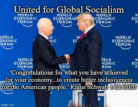 United for Global Socialism; 'Congratulations for what you have achieved for your economy...to create better inclusiveness for the American people.' Klaus Schwab 1/21/2020 | made w/ Imgflip meme maker