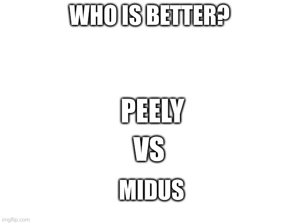 Who is better? Post in comments | WHO IS BETTER? PEELY; VS; MIDUS | image tagged in midus,peely,fortnite skins | made w/ Imgflip meme maker
