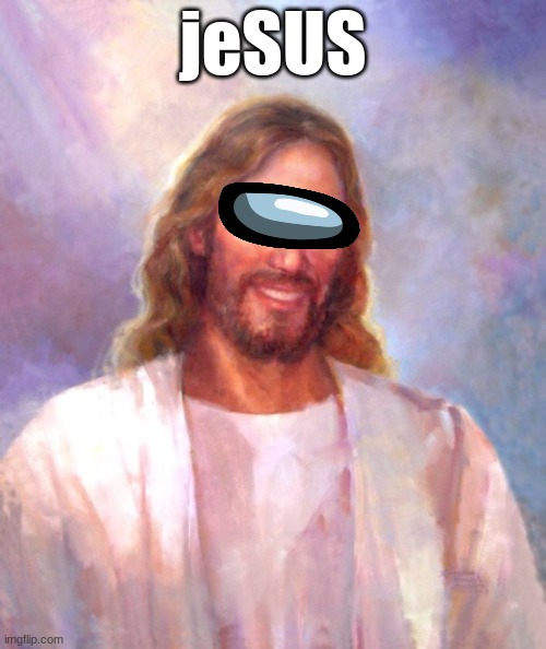 Smiling Jesus | jeSUS | image tagged in memes,smiling jesus | made w/ Imgflip meme maker
