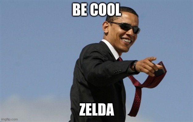 Cool Obama Meme | BE COOL ZELDA | image tagged in memes,cool obama | made w/ Imgflip meme maker
