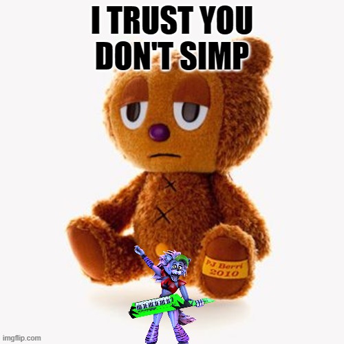 Pj plush | I TRUST YOU
DON'T SIMP | image tagged in pj plush | made w/ Imgflip meme maker
