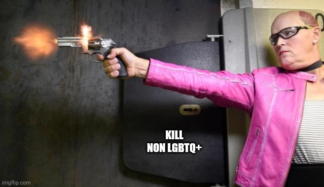 KILL NON LGBTQ+ | made w/ Imgflip meme maker