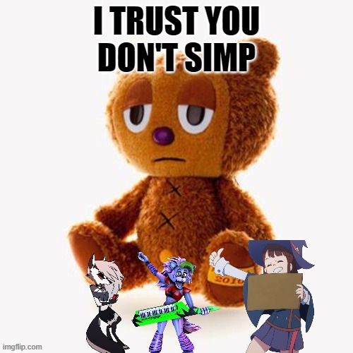 Pj plush | I TRUST YOU
DON'T SIMP | image tagged in pj plush | made w/ Imgflip meme maker