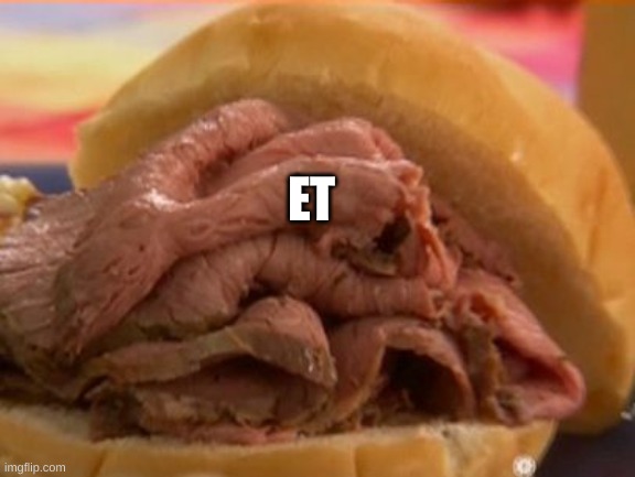 Roast beef | ET | image tagged in roast beef | made w/ Imgflip meme maker