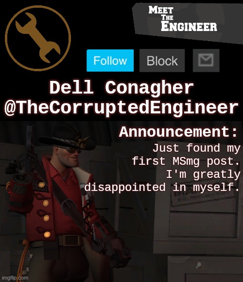 https://imgflip.com/i/5uc40a | Just found my first MSmg post. I'm greatly disappointed in myself. | image tagged in corrupt's engineer announcement template | made w/ Imgflip meme maker