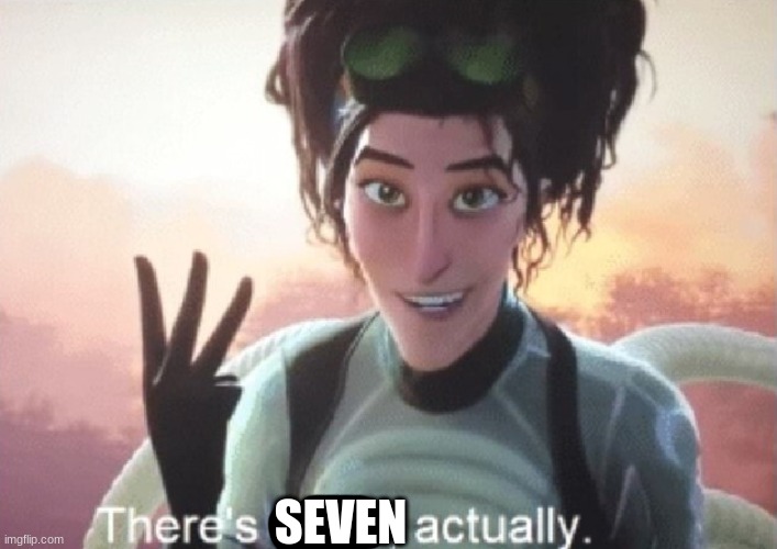 There's three, actually | SEVEN | image tagged in there's three actually | made w/ Imgflip meme maker