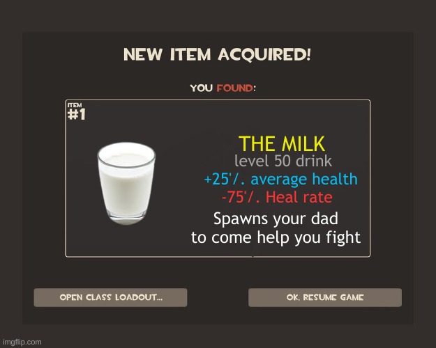 milk | THE MILK; level 50 drink; +25'/. average health; -75'/. Heal rate; Spawns your dad to come help you fight | image tagged in you got tf2 shit,your dad,fatherless,tf2 | made w/ Imgflip meme maker