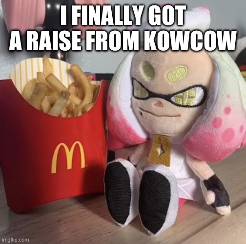WAHOO! | I FINALLY GOT A RAISE FROM KOWCOW | image tagged in fry,memes,splatoon | made w/ Imgflip meme maker