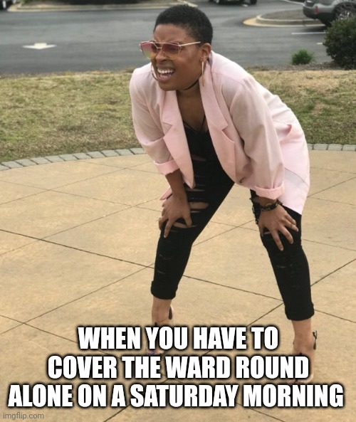 Tough | WHEN YOU HAVE TO COVER THE WARD ROUND ALONE ON A SATURDAY MORNING | image tagged in squat and squint meme,medicine,doctor,intern | made w/ Imgflip meme maker