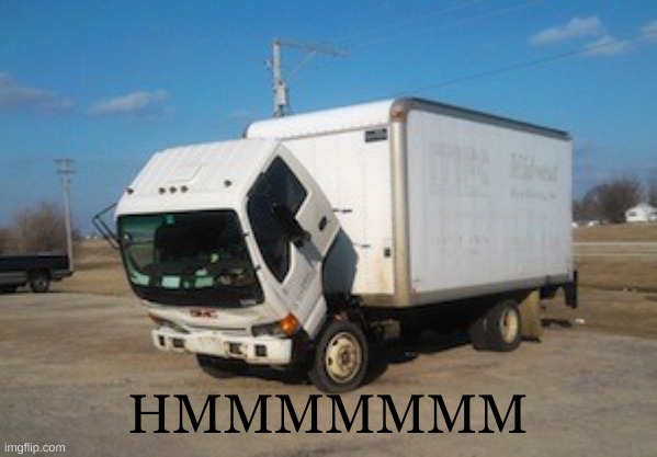 Okay Truck Meme | HMMMMMMM | image tagged in memes,okay truck | made w/ Imgflip meme maker
