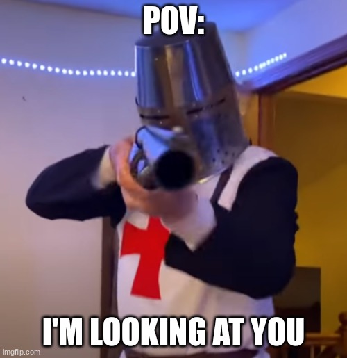 POV | POV:; I'M LOOKING AT YOU | image tagged in bread boys shotgun | made w/ Imgflip meme maker