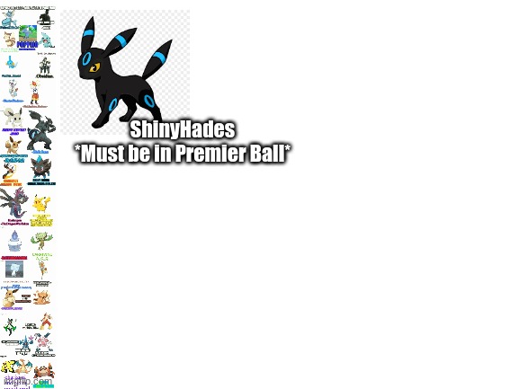 Blank White Template | ShinyHades
*Must be in Premier Ball* | image tagged in blank white template | made w/ Imgflip meme maker
