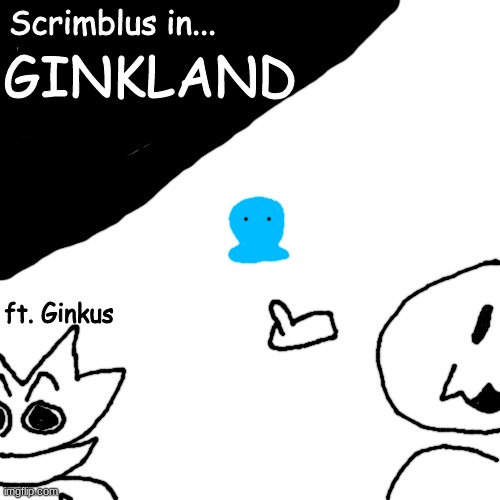 Ginkus belongs to @Elfiya | GINKLAND; Scrimblus in... ft. Ginkus | made w/ Imgflip meme maker