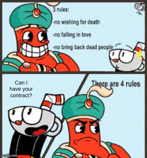 There are 4 rules Cuphead Ver. | Can I have your contract? | image tagged in there are 4 rules cuphead ver | made w/ Imgflip meme maker